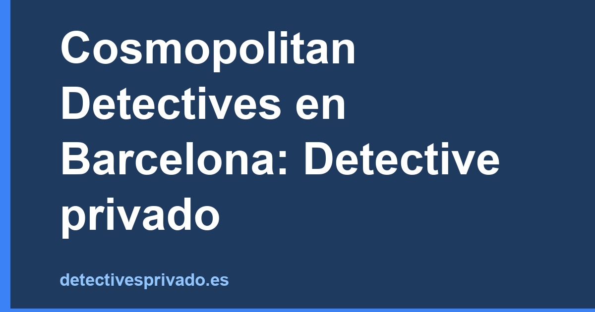 Cosmopolitan Detectives en Barcelona: Detective privado