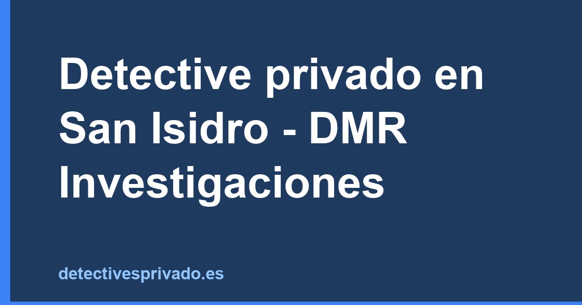 Detective privado en San Isidro - DMR Investigaciones