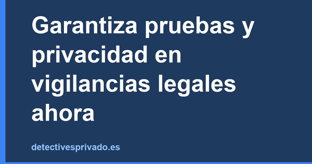 Garantiza pruebas y privacidad en vigilancias legales ahora