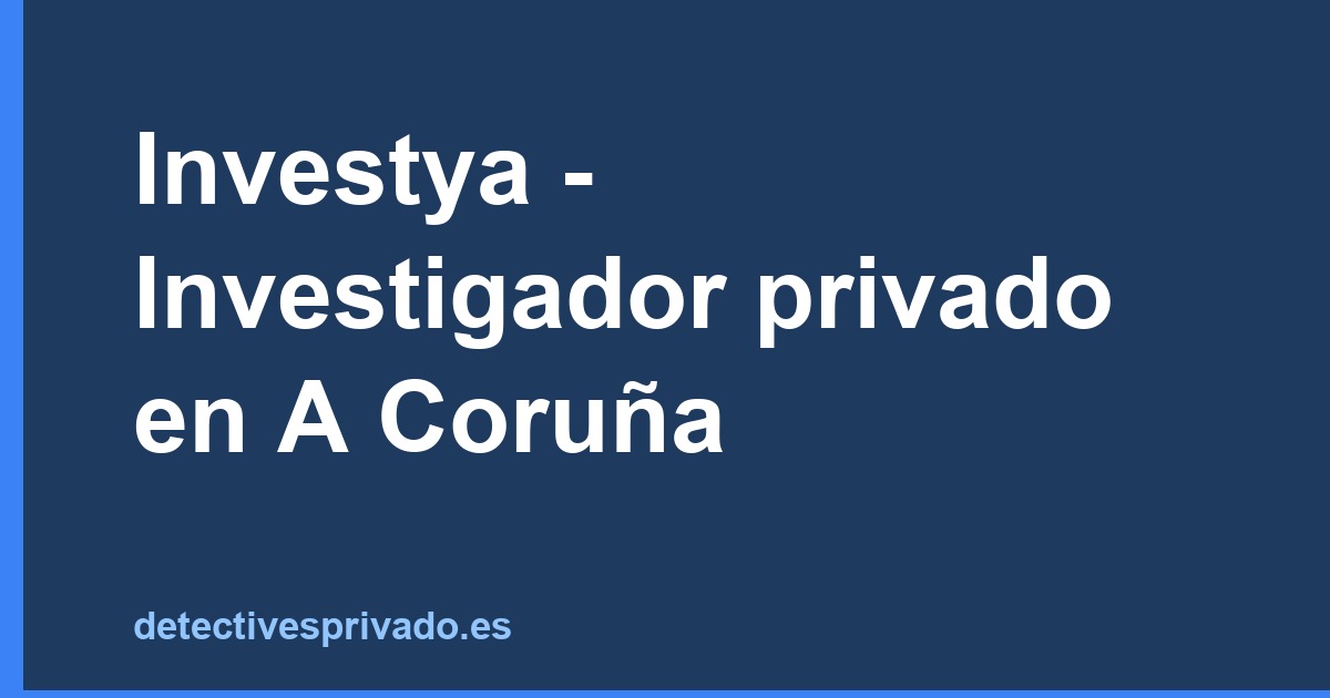Investya - Investigador privado en A Coruña
