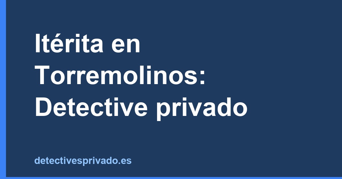 Itérita en Torremolinos: Detective privado